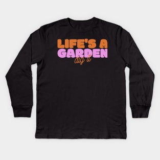 Life's A Garden, Dig It Kids Long Sleeve T-Shirt